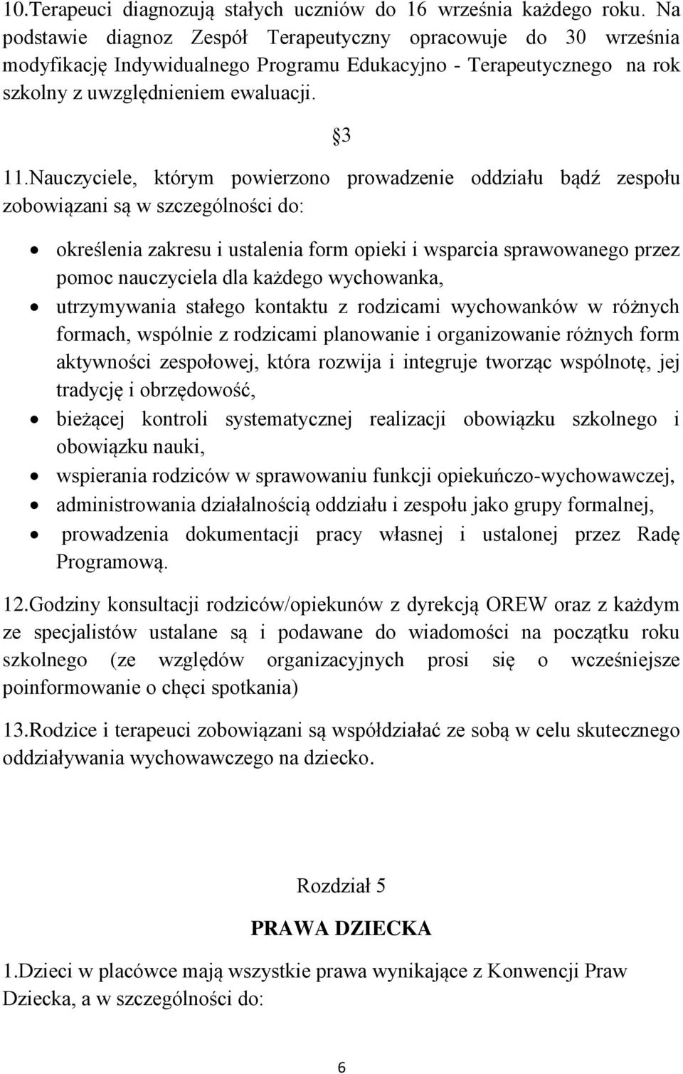 Nauczyciele, którym powierzono prowadzenie oddziału bądź zespołu zobowiązani są w szczególności do: określenia zakresu i ustalenia form opieki i wsparcia sprawowanego przez pomoc nauczyciela dla
