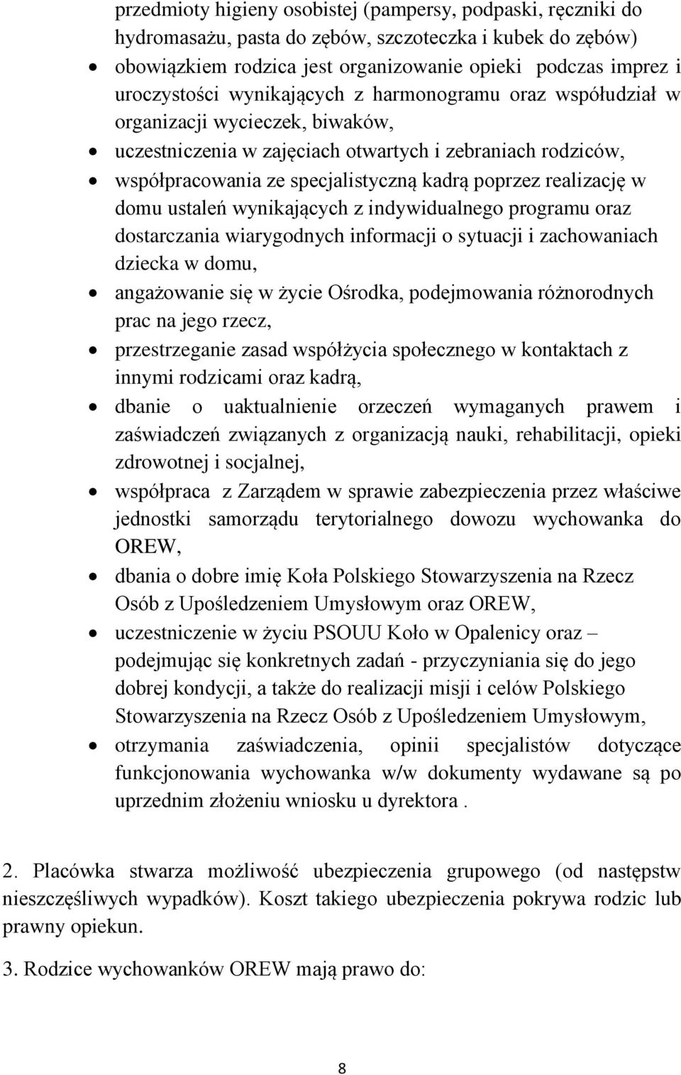 w domu ustaleń wynikających z indywidualnego programu oraz dostarczania wiarygodnych informacji o sytuacji i zachowaniach dziecka w domu, angażowanie się w życie Ośrodka, podejmowania różnorodnych