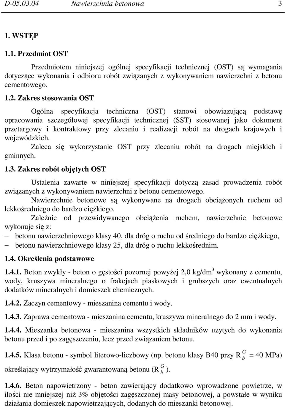 Zakres stosowania OST Ogólna specyfikacja techniczna (OST) stanowi obowiązującą podstawę opracowania szczegółowej specyfikacji technicznej (SST) stosowanej jako dokument przetargowy i kontraktowy