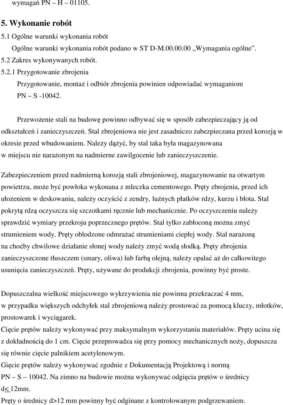 Przewożenie stali na budowę powinno odbywać się w sposób zabezpieczający ją od odkształceń i zanieczyszczeń.