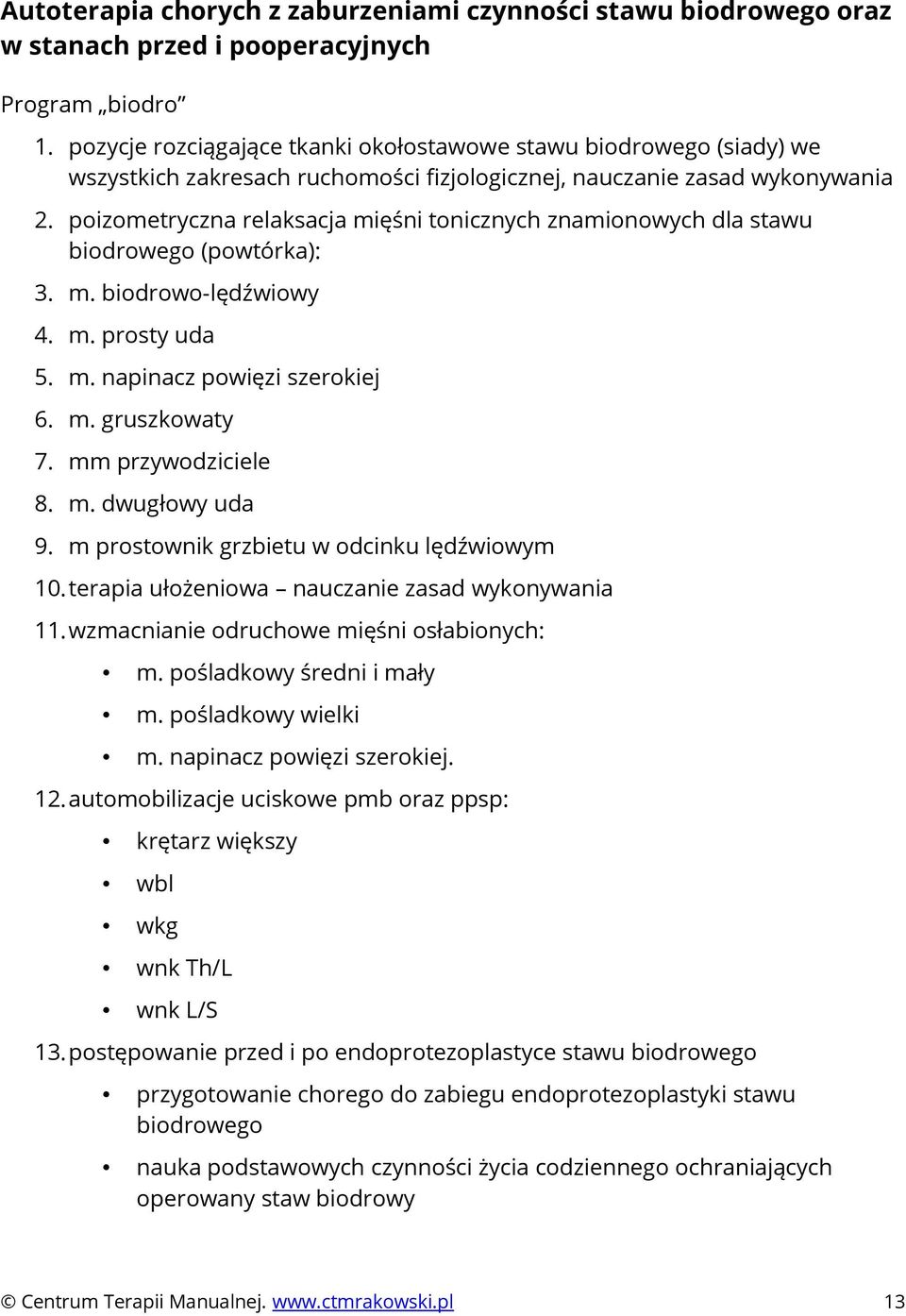 poizometryczna relaksacja mięśni tonicznych znamionowych dla stawu biodrowego (powtórka): 3. m. biodrowo-lędźwiowy 4. m. prosty uda 5. m. napinacz powięzi szerokiej 6. m. gruszkowaty 7.