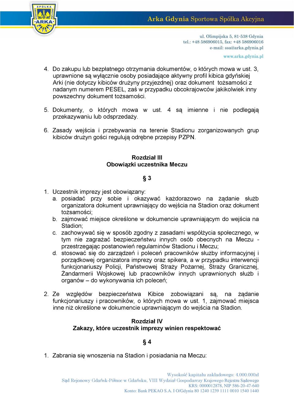 obcokrajowców jakikolwiek inny powszechny dokument tożsamości. 5. Dokumenty, o których mowa w ust. 4 są imienne i nie podlegają przekazywaniu lub odsprzedaży. 6.