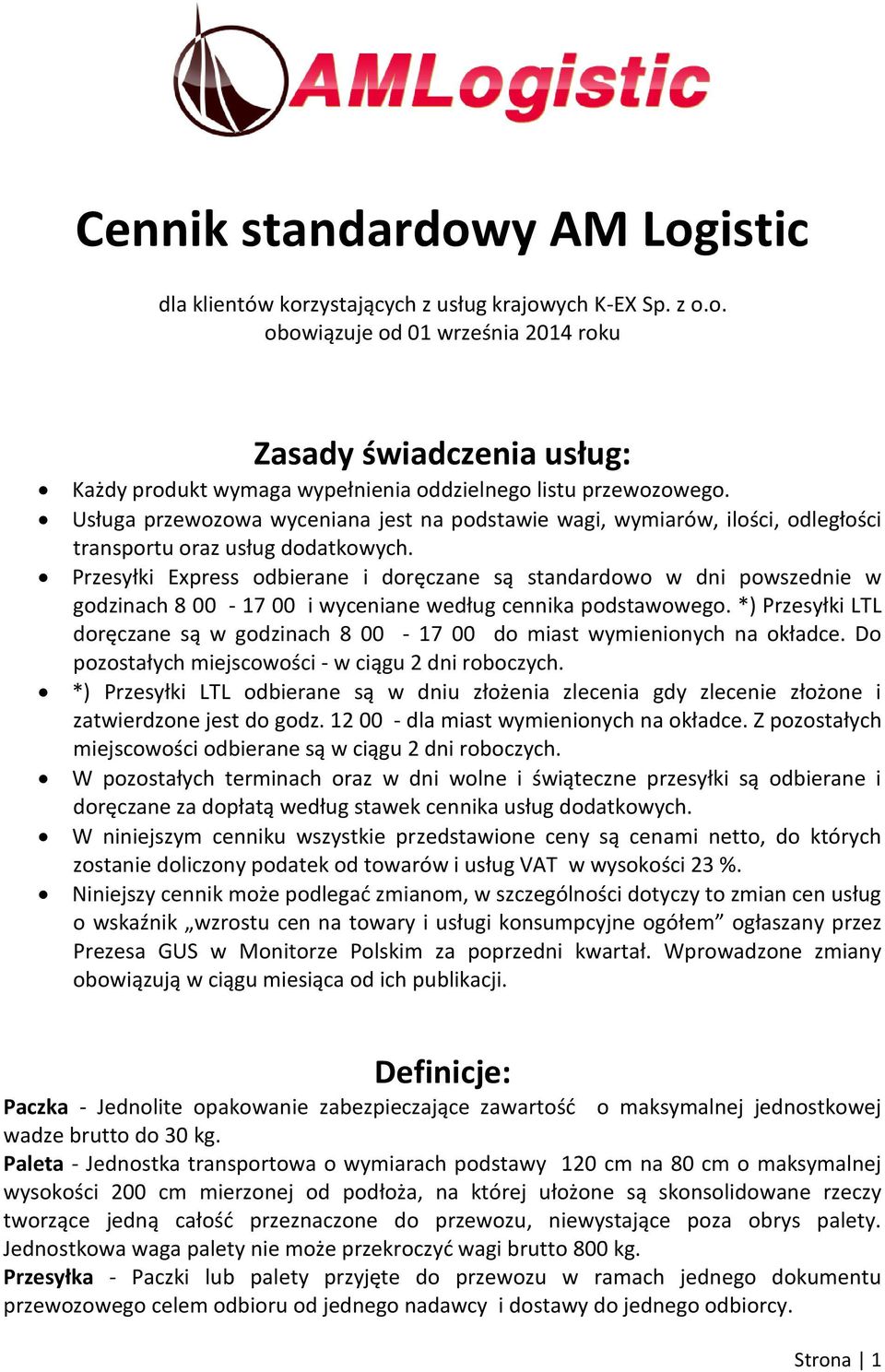 Przesyłki Express odbierane i doręczane są standardowo w dni powszednie w godzinach 8 00-17 00 i wyceniane według cennika podstawowego.