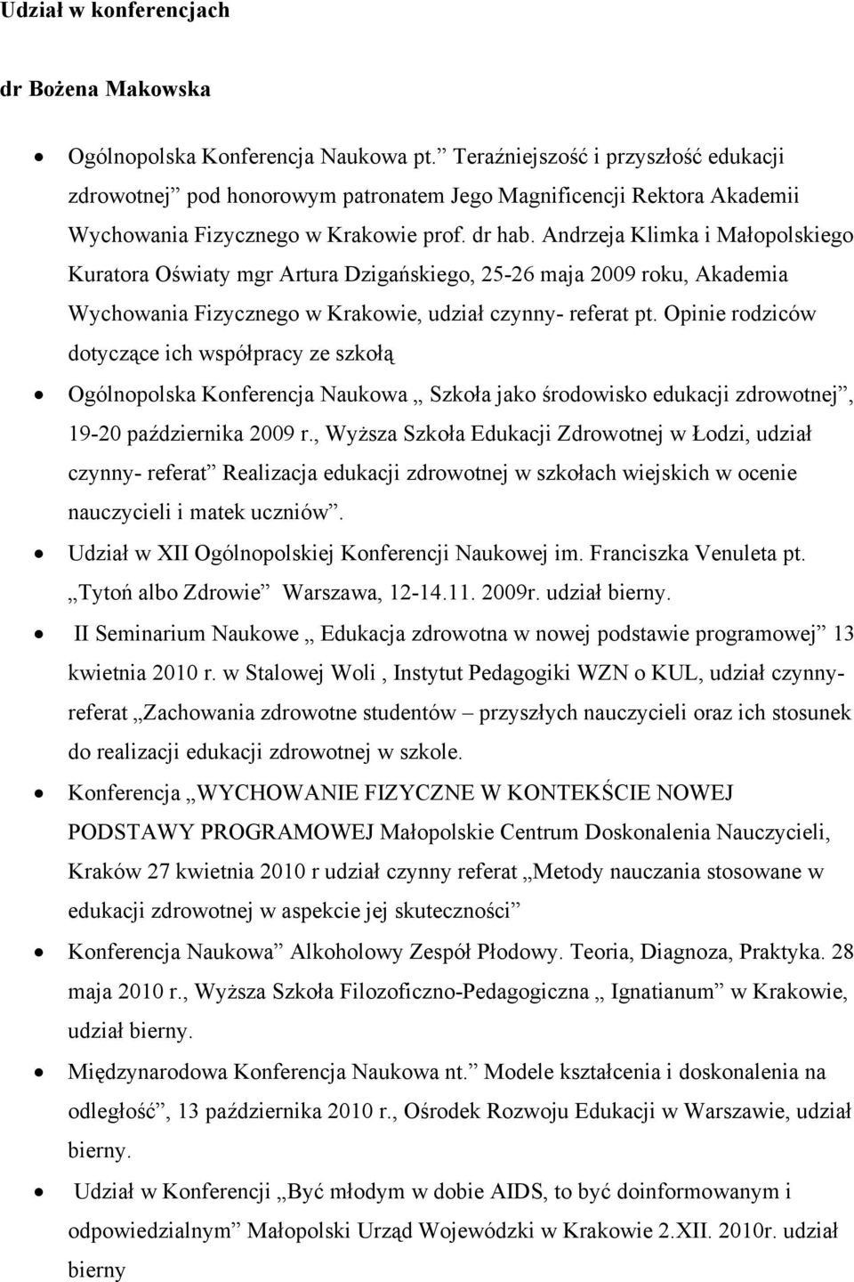 Andrzeja Klimka i Małopolskiego Kuratora Oświaty mgr Artura Dzigańskiego, 25-26 maja 2009 roku, Akademia Wychowania Fizycznego w Krakowie, udział czynny- referat pt.