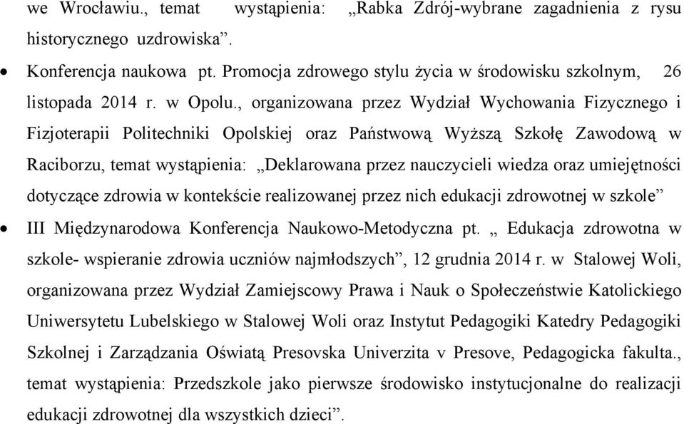 , organizowana przez Wydział Wychowania Fizycznego i Fizjoterapii Politechniki Opolskiej oraz Państwową Wyższą Szkołę Zawodową w Raciborzu, temat wystąpienia: Deklarowana przez nauczycieli wiedza