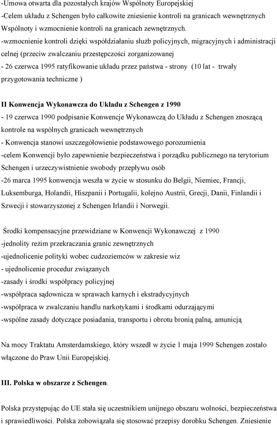 -wzmocnienie kontroli dzięki współdziałaniu służb policyjnych, migracyjnych i administracji celnej (przeciw zwalczaniu przestępczości zorganizowanej - 26 czerwca 1995 ratyfikowanie układu przez