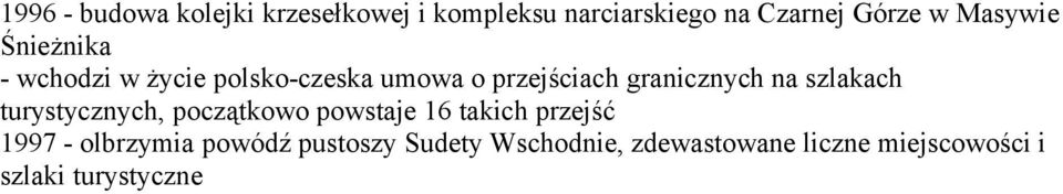 na szlakach turystycznych, początkowo powstaje 16 takich przejść 1997 - olbrzymia