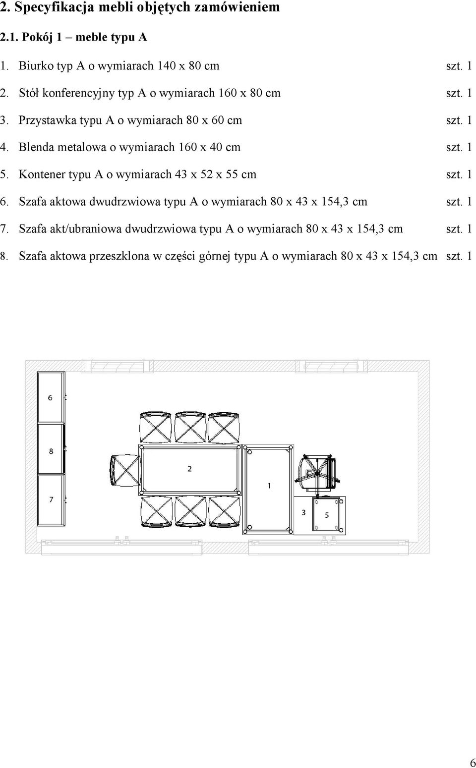 Blenda metalowa o wymiarach 160 x 40 cm szt. 1 5. Kontener typu A o wymiarach 43 x 52 x 55 cm szt. 1 6.