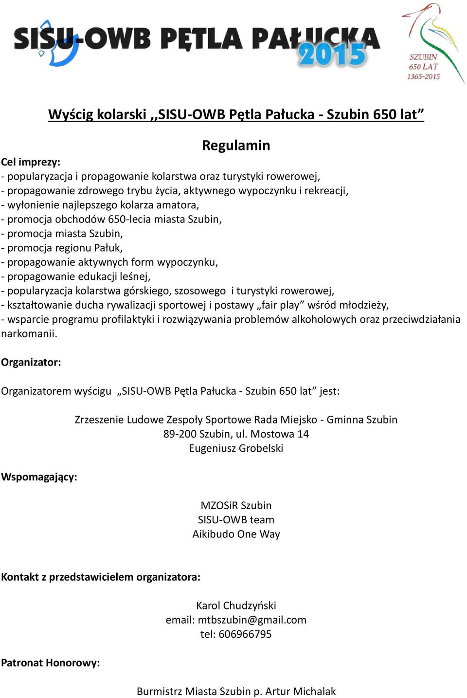 wypoczynku, - propagowanie edukacji leśnej, - popularyzacja kolarstwa górskiego, szosowego i turystyki rowerowej, - kształtowanie ducha rywalizacji sportowej i postawy fair play wśród młodzieży, -