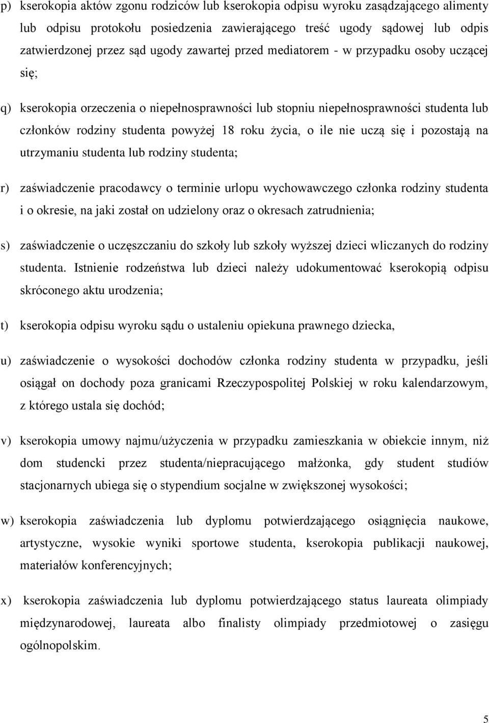 ile nie uczą się i pozostają na utrzymaniu studenta lub rodziny studenta; r) zaświadczenie pracodawcy o terminie urlopu wychowawczego członka rodziny studenta i o okresie, na jaki został on udzielony