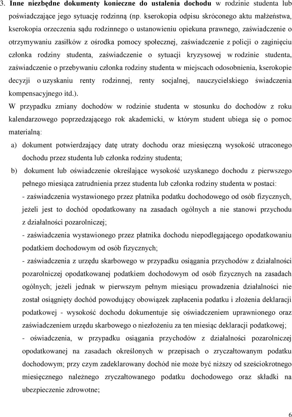 z policji o zaginięciu członka rodziny studenta, zaświadczenie o sytuacji kryzysowej w rodzinie studenta, zaświadczenie o przebywaniu członka rodziny studenta w miejscach odosobnienia, kserokopie