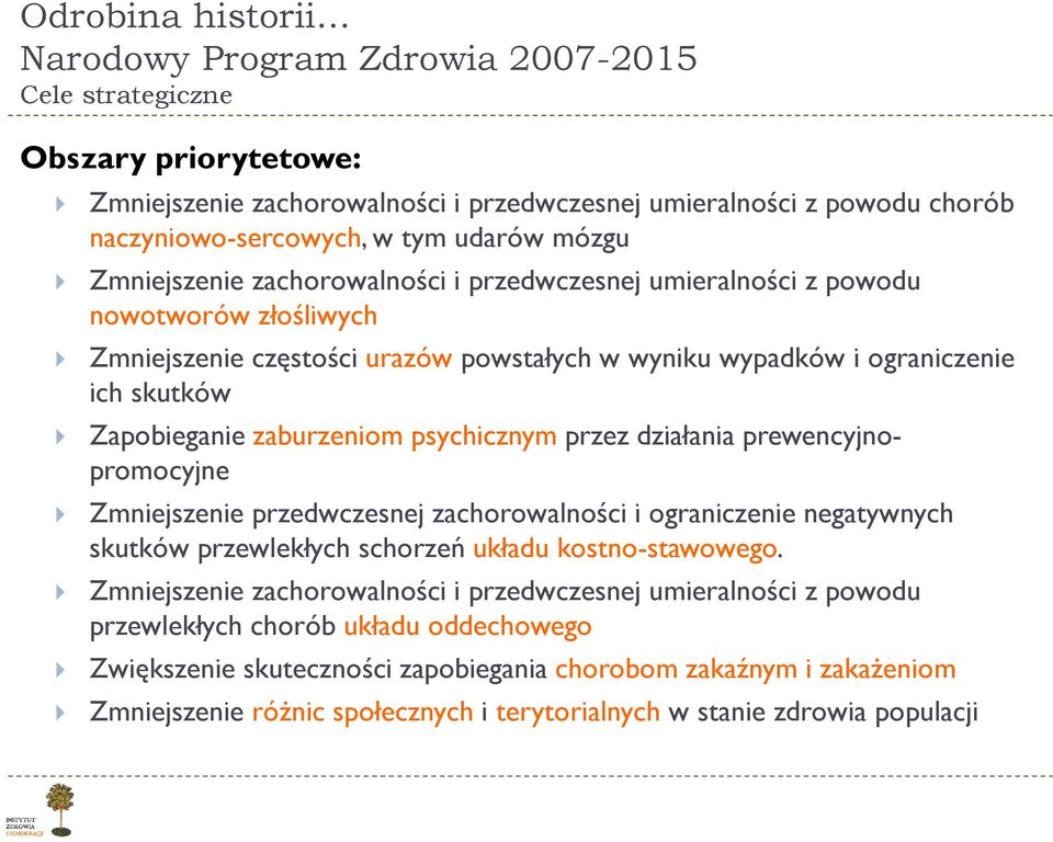 Zapobieganie zaburzeniom psychicznym przez działania prewencyjnopromocyjne Zmniejszenie przedwczesnej zachorowalności i ograniczenie negatywnych skutków przewlekłych schorzeń układu kostno-stawowego.