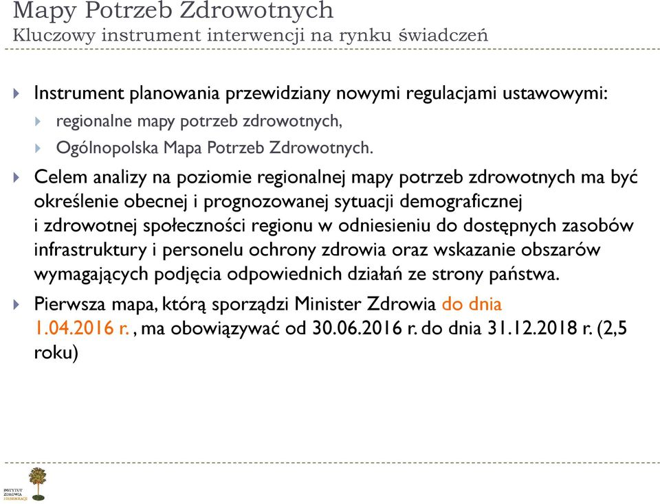 Celem analizy na poziomie regionalnej mapy potrzeb zdrowotnych ma być określenie obecnej i prognozowanej sytuacji demograficznej i zdrowotnej społeczności regionu w