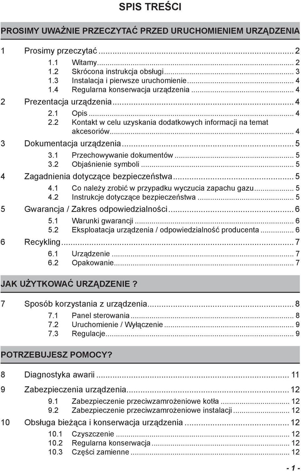 1 Przechowywanie dokumentów... 5 3.2 Objaśnienie symboli... 5 4 Zagadnienia dotyczące bezpieczeństwa... 5 4.1 Co należy zrobić w przypadku wyczucia zapachu gazu... 5 4.2 Instrukcje dotyczące bezpieczeństwa.