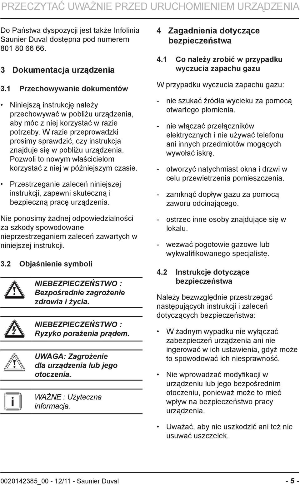 W razie przeprowadzki prosimy sprawdzić, czy instrukcja znajduje się w pobliżu urządzenia. Pozwoli to nowym właścicielom korzystać z niej w późniejszym czasie.