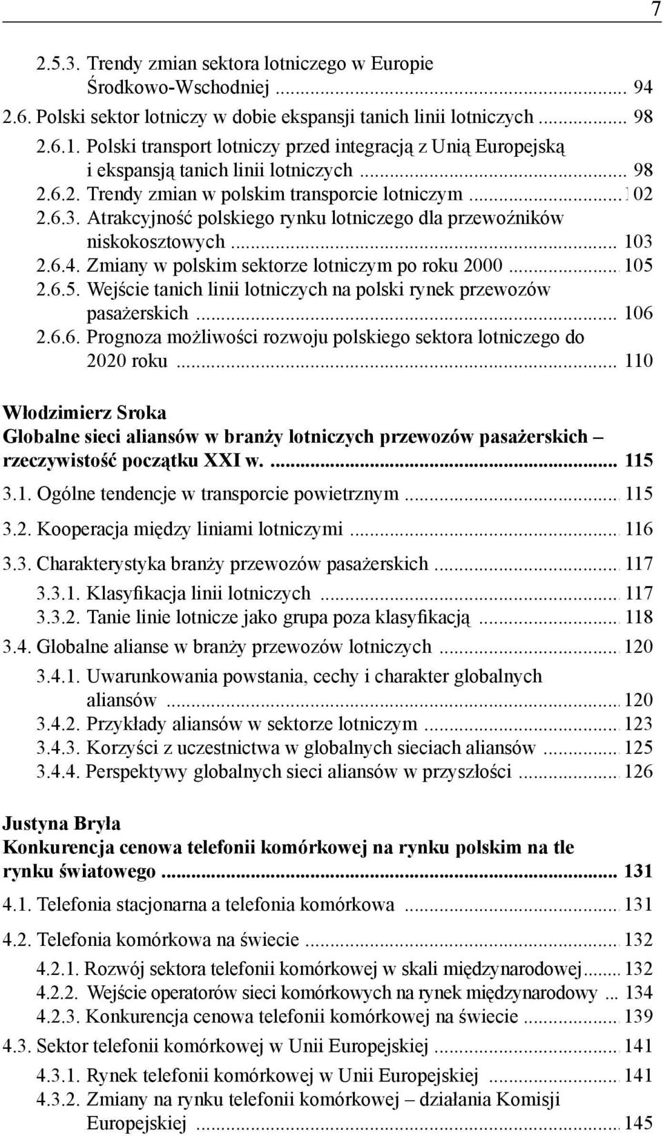 Atrakcyjność polskiego rynku lotniczego dla przewoźników niskokosztowych... 103 2.6.4. Zmiany w polskim sektorze lotniczym po roku 2000...105 