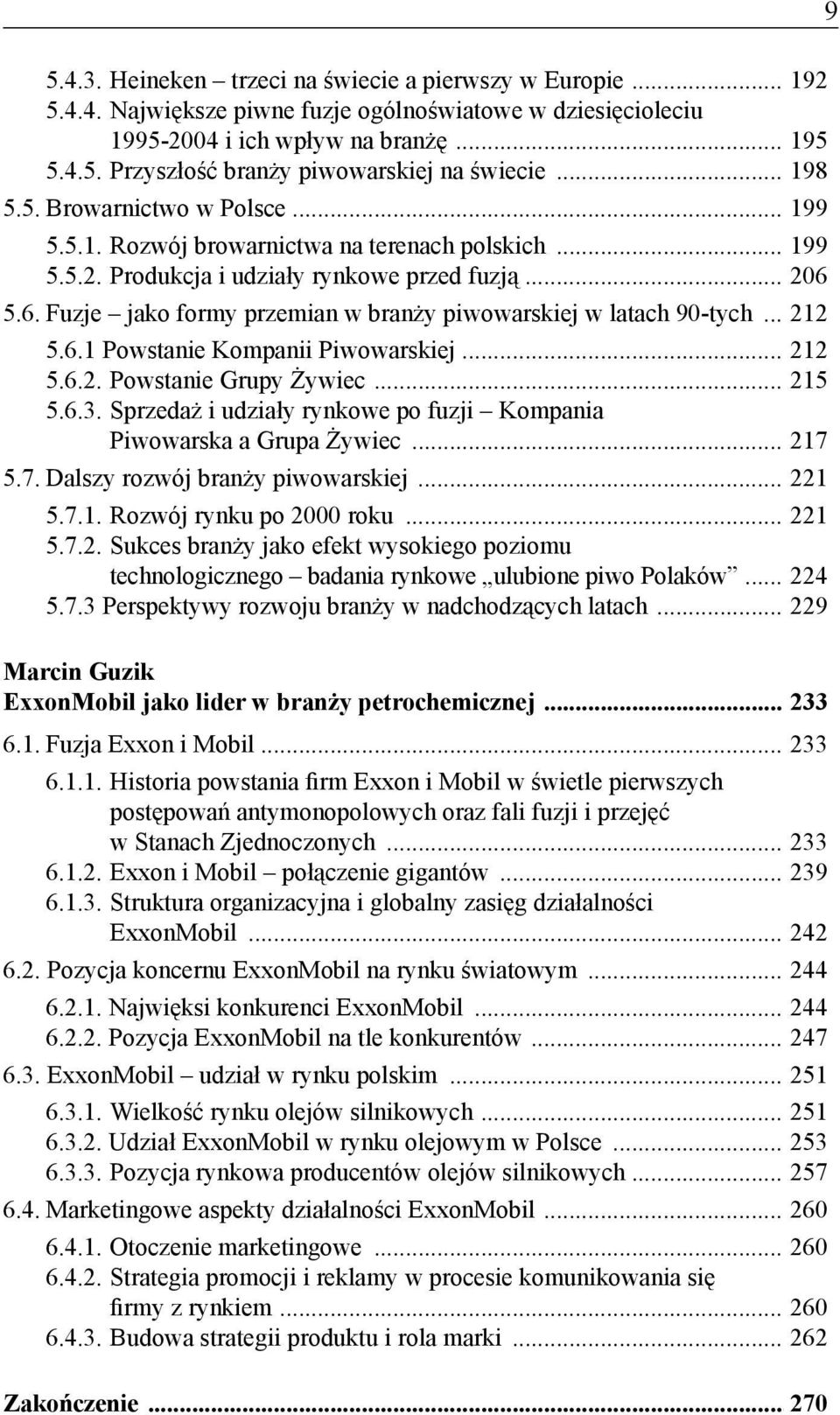 5.6. Fuzje jako formy przemian w branży piwowarskiej w latach 90-tych...212 5.6.1 Powstanie Kompanii Piwowarskiej...212 5.6.2. Powstanie Grupy Żywiec...215 5.6.3.