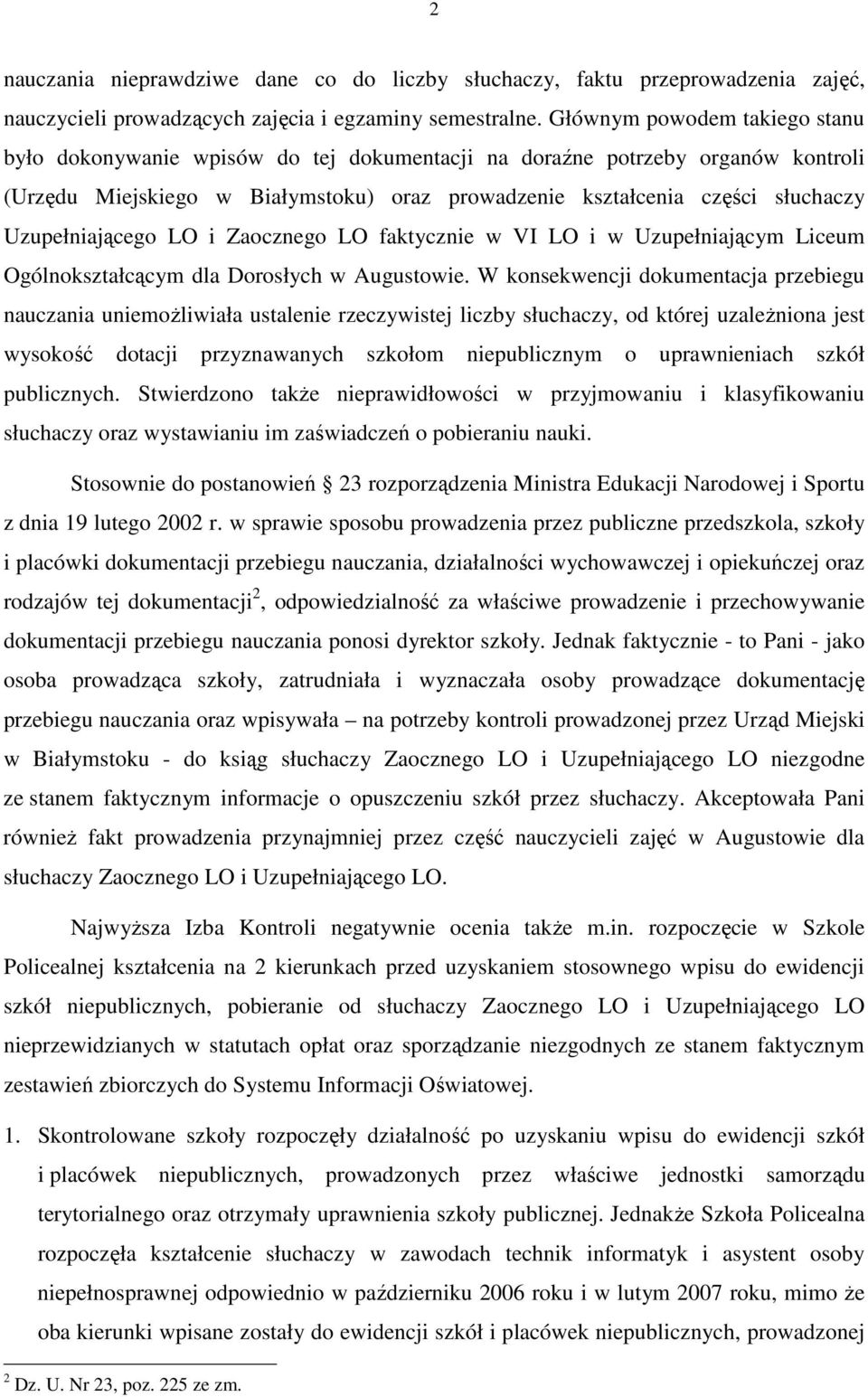 Uzupełniającego LO i Zaocznego LO faktycznie w VI LO i w Uzupełniającym Liceum Ogólnokształcącym dla Dorosłych w Augustowie.