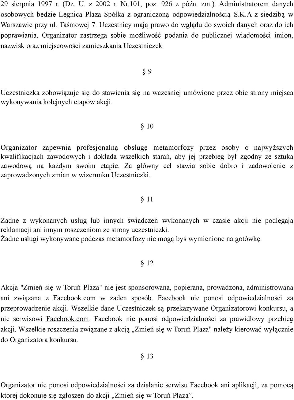 Organizator zastrzega sobie możliwość podania do publicznej wiadomości imion, nazwisk oraz miejscowości zamieszkania Uczestniczek.