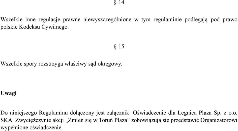 Uwagi Do niniejszego Regulaminu dołączony jest załącznik: Oświadczenie dla Legnica Plaza Sp. z o.