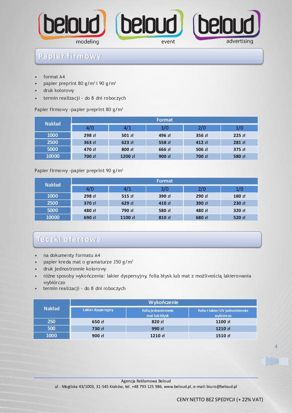 zł 390 zł 290 zł 180 zł 2500 370 zł 629 zł 410 zł 390 zł 230 zł 5000 480 zł 790 zł 580 zł 480 zł 320 zł 10000 690 zł 1100 zł 810 zł 680 zł 520 zł na dokumenty formatu A4 papier kreda mat o gramaturze