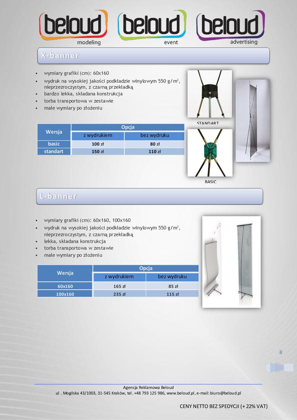 zł BASIC wymiary grafiki (cm): 60x160, 100x160 wydruk na wysokiej jakości podkładzie winylowym 550 g/m 2, nieprzezroczystym, z czarną przekładką lekka,