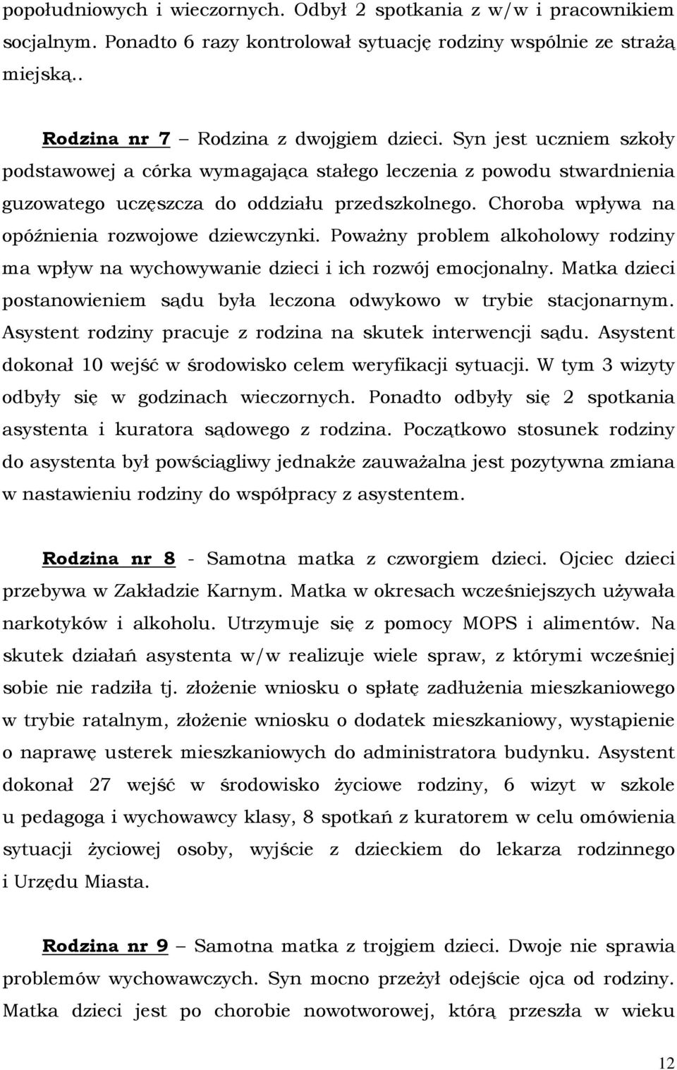 Poważny problem alkoholowy rodziny ma wpływ na wychowywanie dzieci i ich rozwój emocjonalny. Matka dzieci postanowieniem sądu była leczona odwykowo w trybie stacjonarnym.