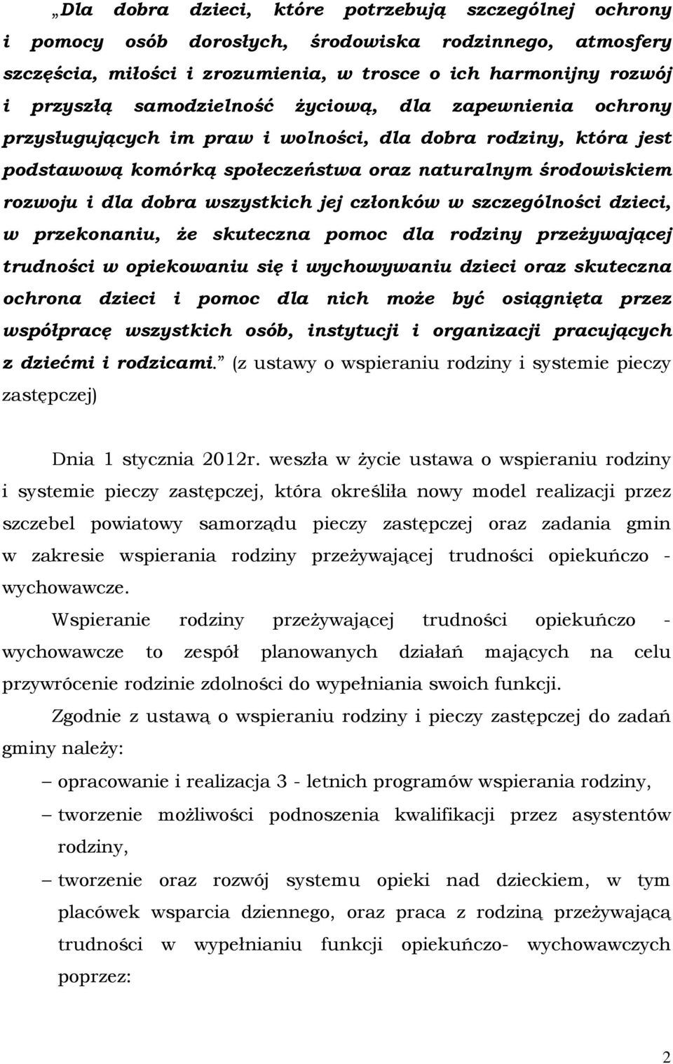 wszystkich jej członków w szczególności dzieci, w przekonaniu, że skuteczna pomoc dla rodziny przeżywającej trudności w opiekowaniu się i wychowywaniu dzieci oraz skuteczna ochrona dzieci i pomoc dla