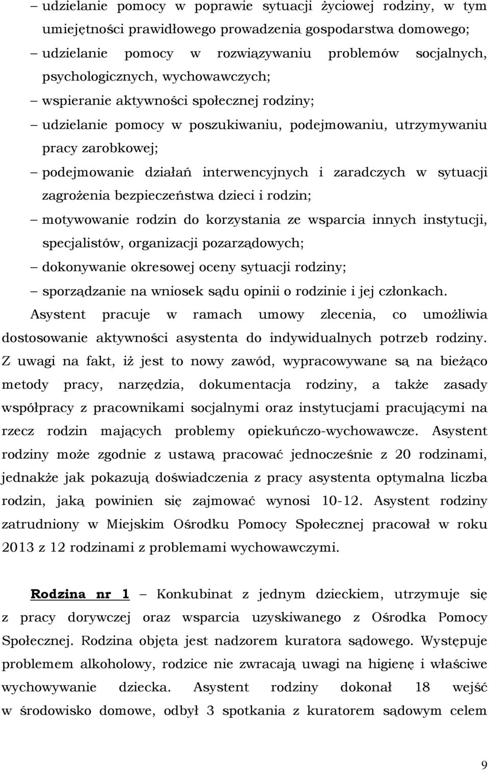 zagrożenia bezpieczeństwa dzieci i rodzin; motywowanie rodzin do korzystania ze wsparcia innych instytucji, specjalistów, organizacji pozarządowych; dokonywanie okresowej oceny sytuacji rodziny;
