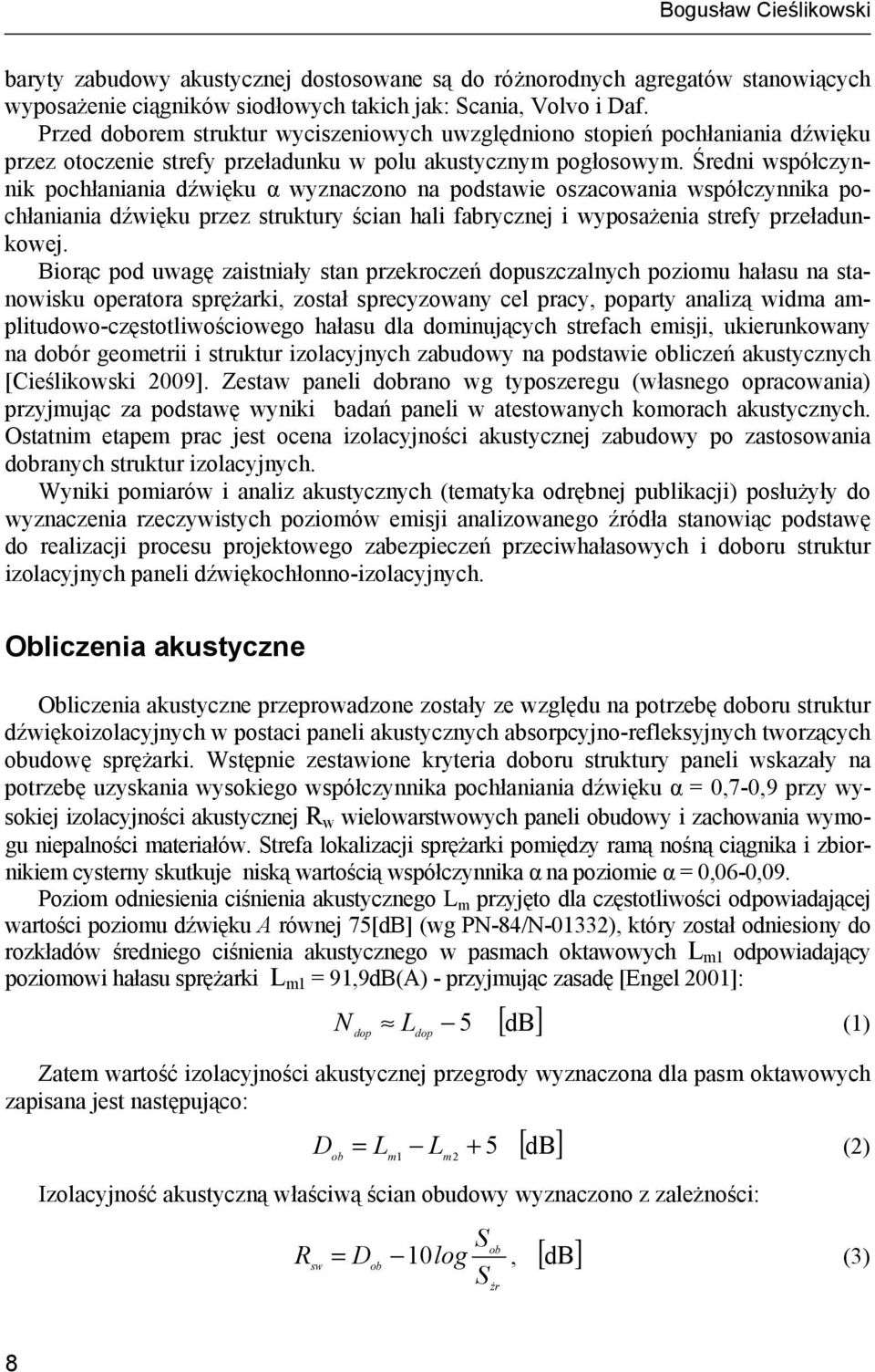 Średni współczynnik pochłaniania dźwięku α wyznaczono na podstawie oszacowania współczynnika pochłaniania dźwięku przez struktury ścian hali fabrycznej i wyposażenia strefy przeładunkowej.