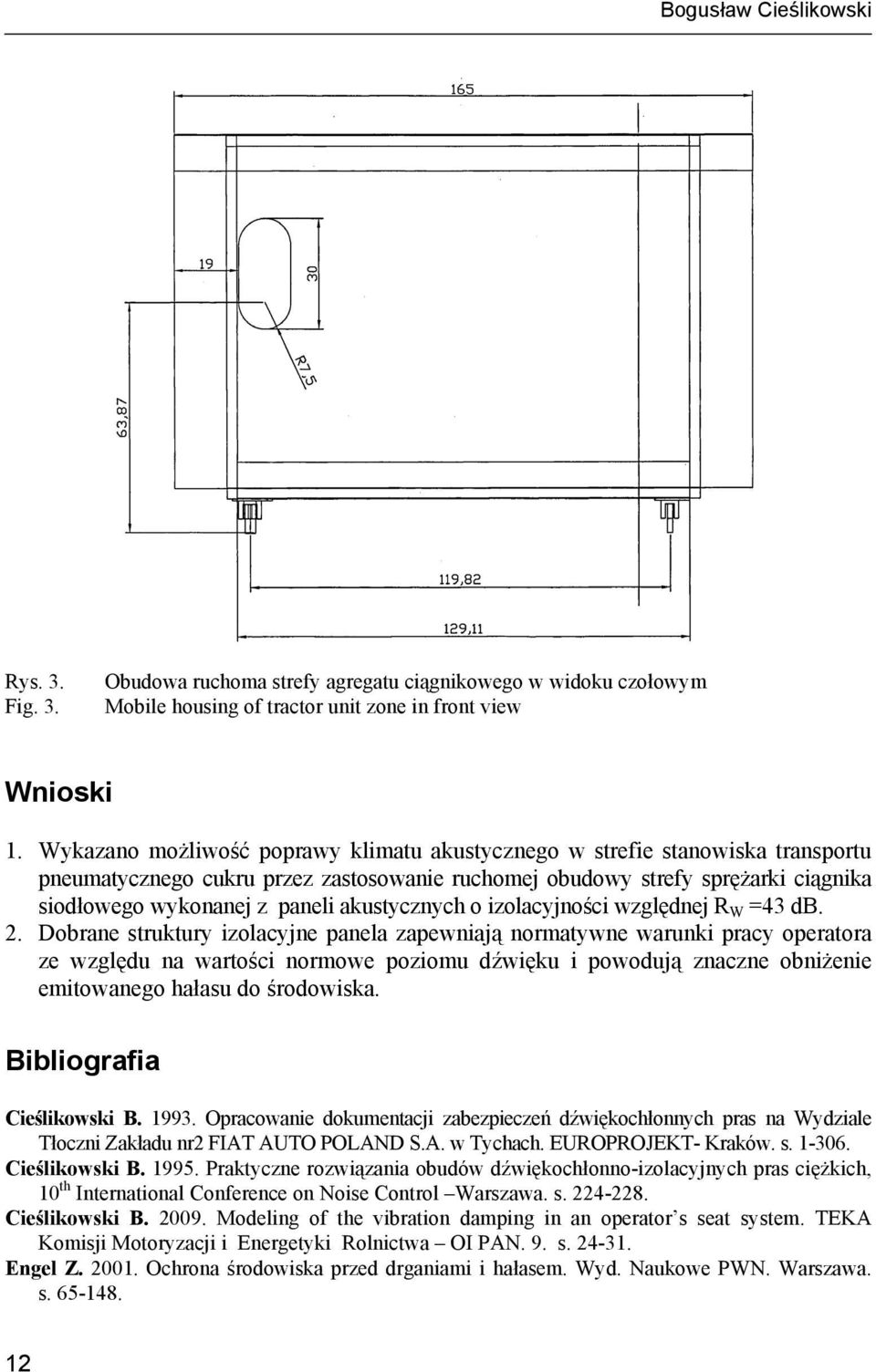 akustycznych o izolacyjności względnej R W =43 db. 2.