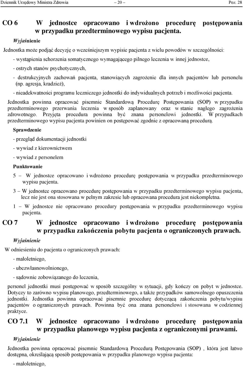 psychotycznych, - destrukcyjnych zachowań pacjenta, stanowiących zagrożenie dla innych pacjentów lub personelu (np.