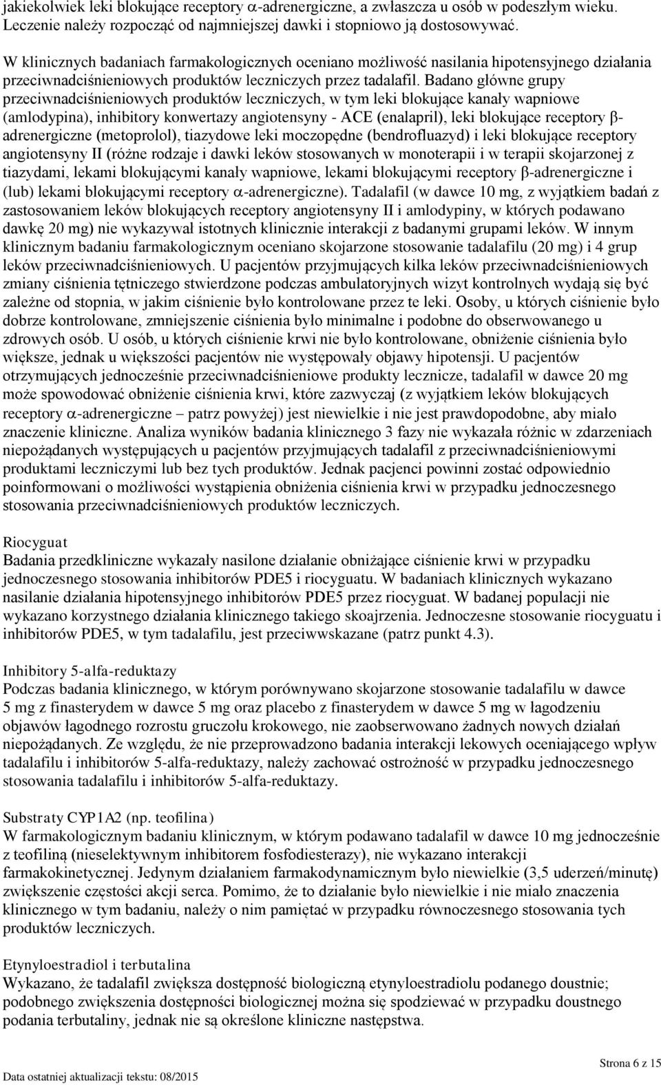 Badano główne grupy przeciwnadciśnieniowych produktów leczniczych, w tym leki blokujące kanały wapniowe (amlodypina), inhibitory konwertazy angiotensyny - ACE (enalapril), leki blokujące receptory β-