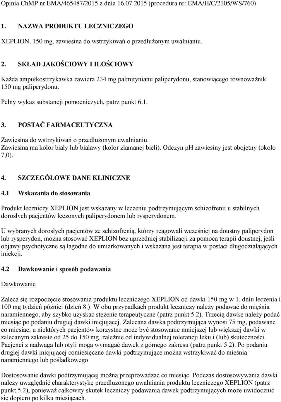 POSTAĆ FARMACEUTYCZNA Zawiesina do wstrzykiwań o przedłużonym uwalnianiu. Zawiesina ma kolor biały lub białawy (kolor złamanej bieli). Odczyn ph zawiesiny jest obojętny (około 7,0). 4.