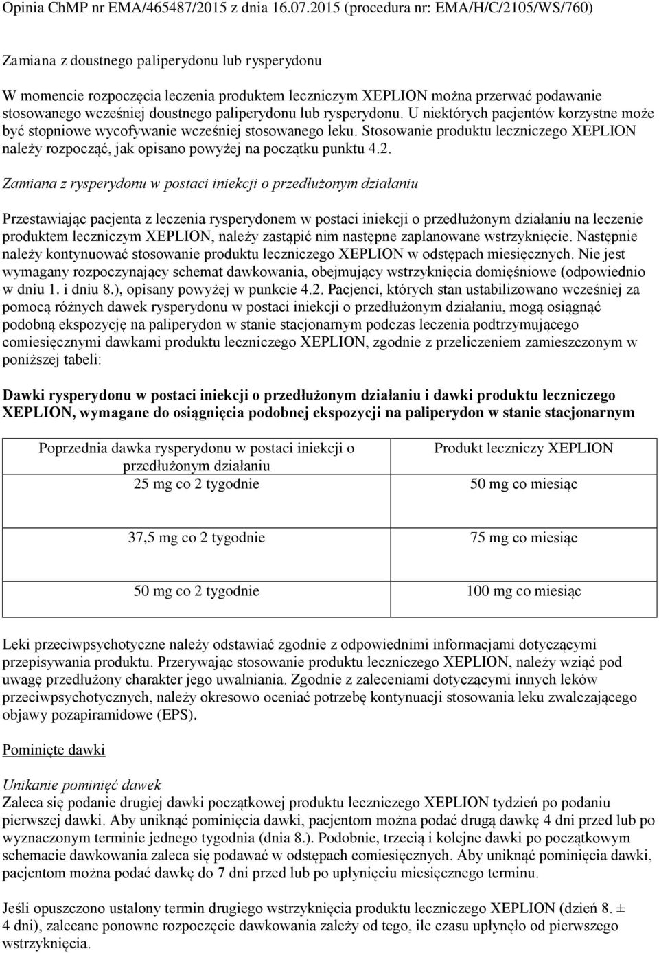 Zamiana z rysperydonu w postaci iniekcji o przedłużonym działaniu Przestawiając pacjenta z leczenia rysperydonem w postaci iniekcji o przedłużonym działaniu na leczenie produktem leczniczym XEPLION,