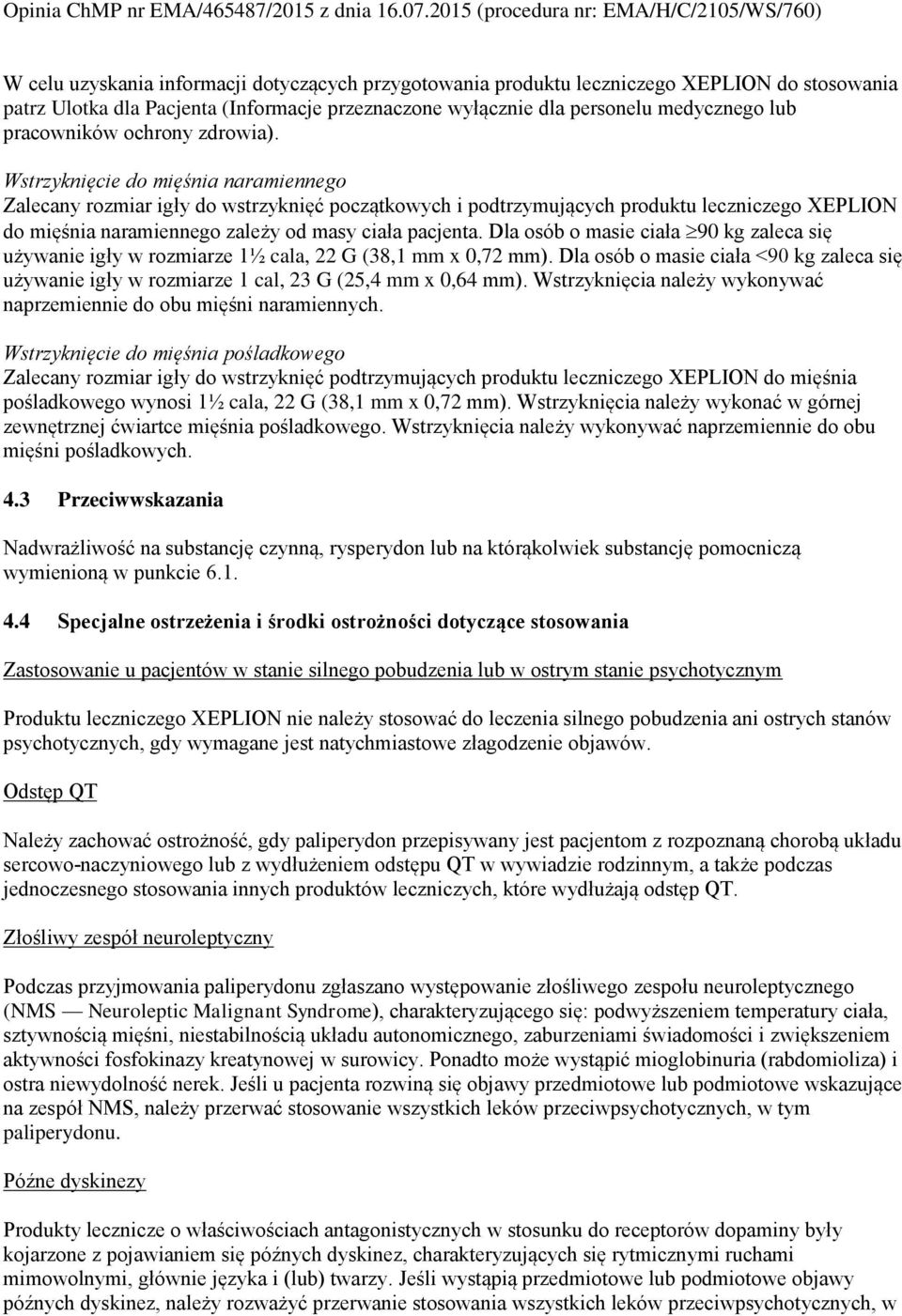 Wstrzyknięcie do mięśnia naramiennego Zalecany rozmiar igły do wstrzyknięć początkowych i podtrzymujących produktu leczniczego XEPLION do mięśnia naramiennego zależy od masy ciała pacjenta.