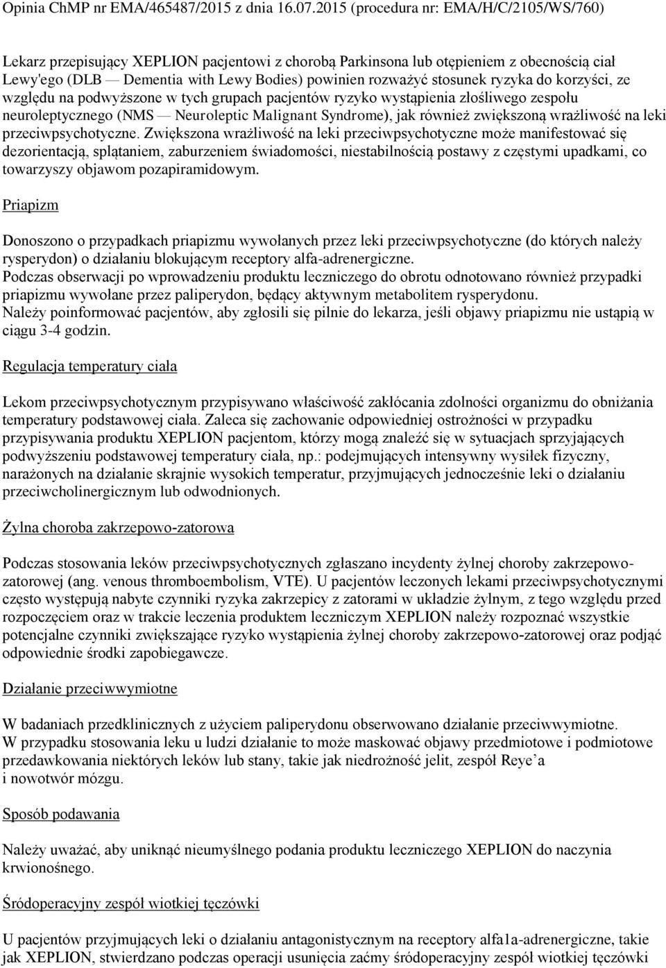 Zwiększona wrażliwość na leki przeciwpsychotyczne może manifestować się dezorientacją, splątaniem, zaburzeniem świadomości, niestabilnością postawy z częstymi upadkami, co towarzyszy objawom