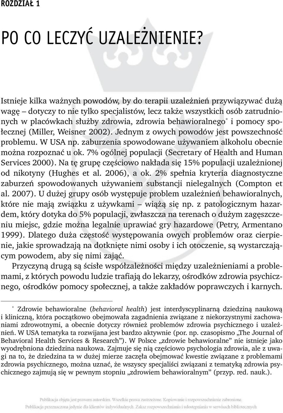 behawioralnego * i pomocy społecznej (Miller, Weisner 2002). Jednym z owych powodów jest powszechność problemu. W USA np. zaburzenia spowodowane używaniem alkoholu obecnie można rozpoznać u ok.