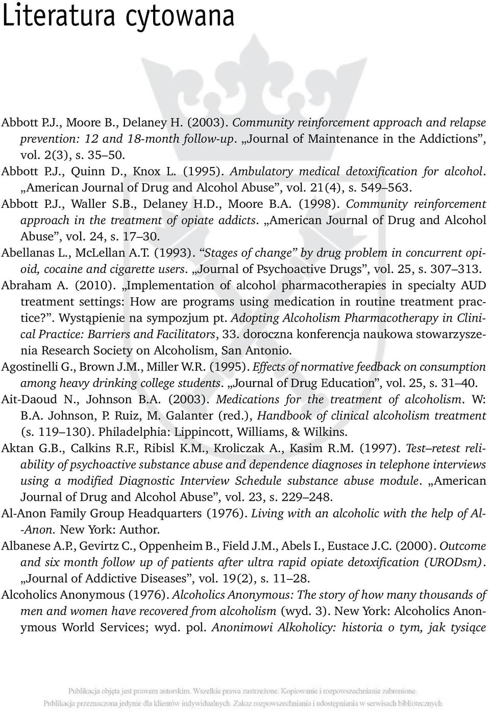 , Delaney H.D., Moore B.A. (1998). Community reinforcement approach in the treatment of opiate addicts. American Journal of Drug and Alcohol Abuse, vol. 24, s. 17 30. Abellanas L., McLellan A.T.