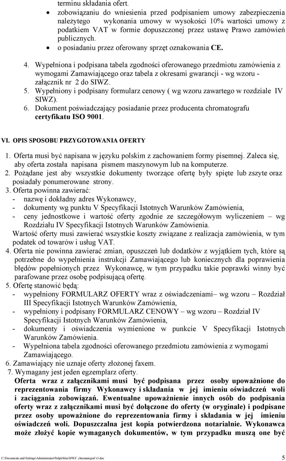 publicznych. o posiadaniu przez oferowany sprzęt oznakowania CE. 4.