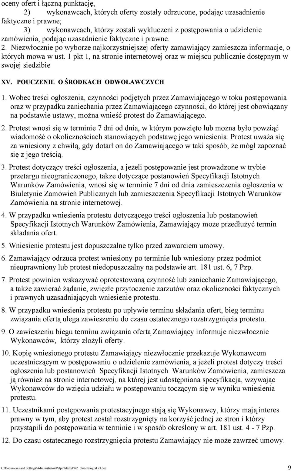 1 pkt 1, na stronie internetowej oraz w miejscu publicznie dostępnym w swojej siedzibie XV. POUCZENIE O ŚRODKACH ODWOŁAWCZYCH 1.