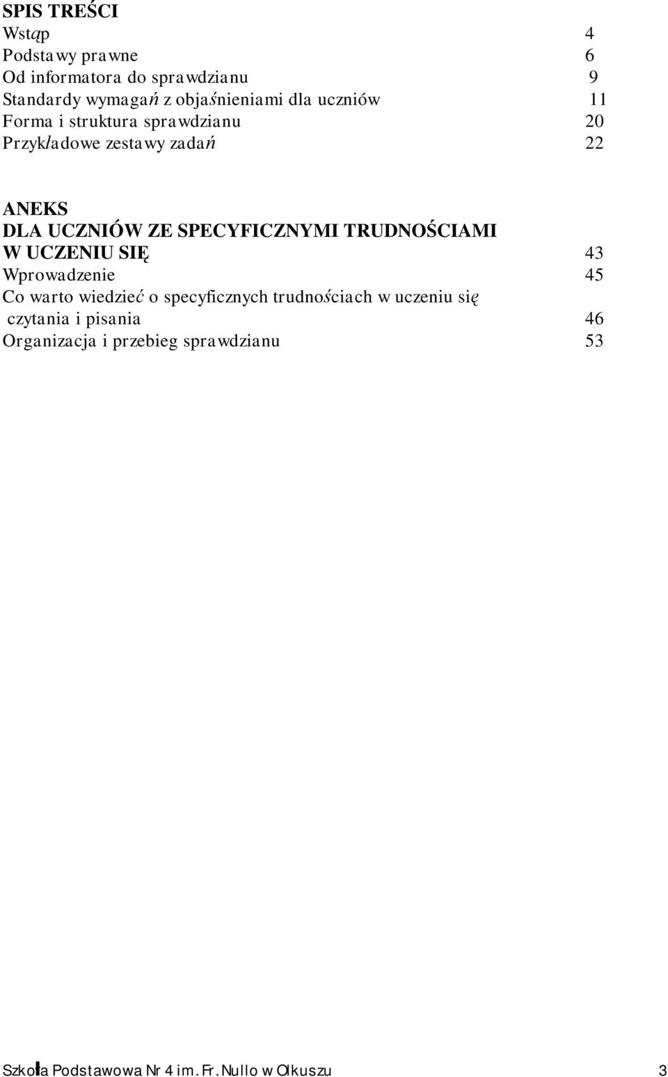TRUDNOŚCIAMI W UCZENIU SIĘ 43 Wprowadzenie 45 Co warto wiedzieć o specyficznych trudnościach w uczeniu się