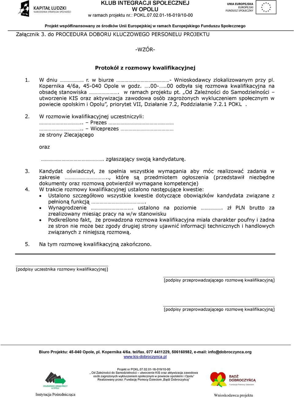 Od Zależności do Samodzielności utworzenie KIS oraz aktywizacja zawodowa osób zagrożonych wykluczeniem społecznym w powiecie opolskim i Opolu, priorytet VII, Działanie 7.2, Poddziałanie 7.2.1 POKL. 2.