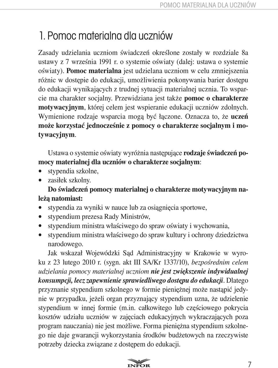 Pomoc materialna jest udzielana uczniom w celu zmniejszenia różnic w dostępie do edukacji, umożliwienia pokonywania barier dostępu do edukacji wynikających z trudnej sytuacji materialnej ucznia.