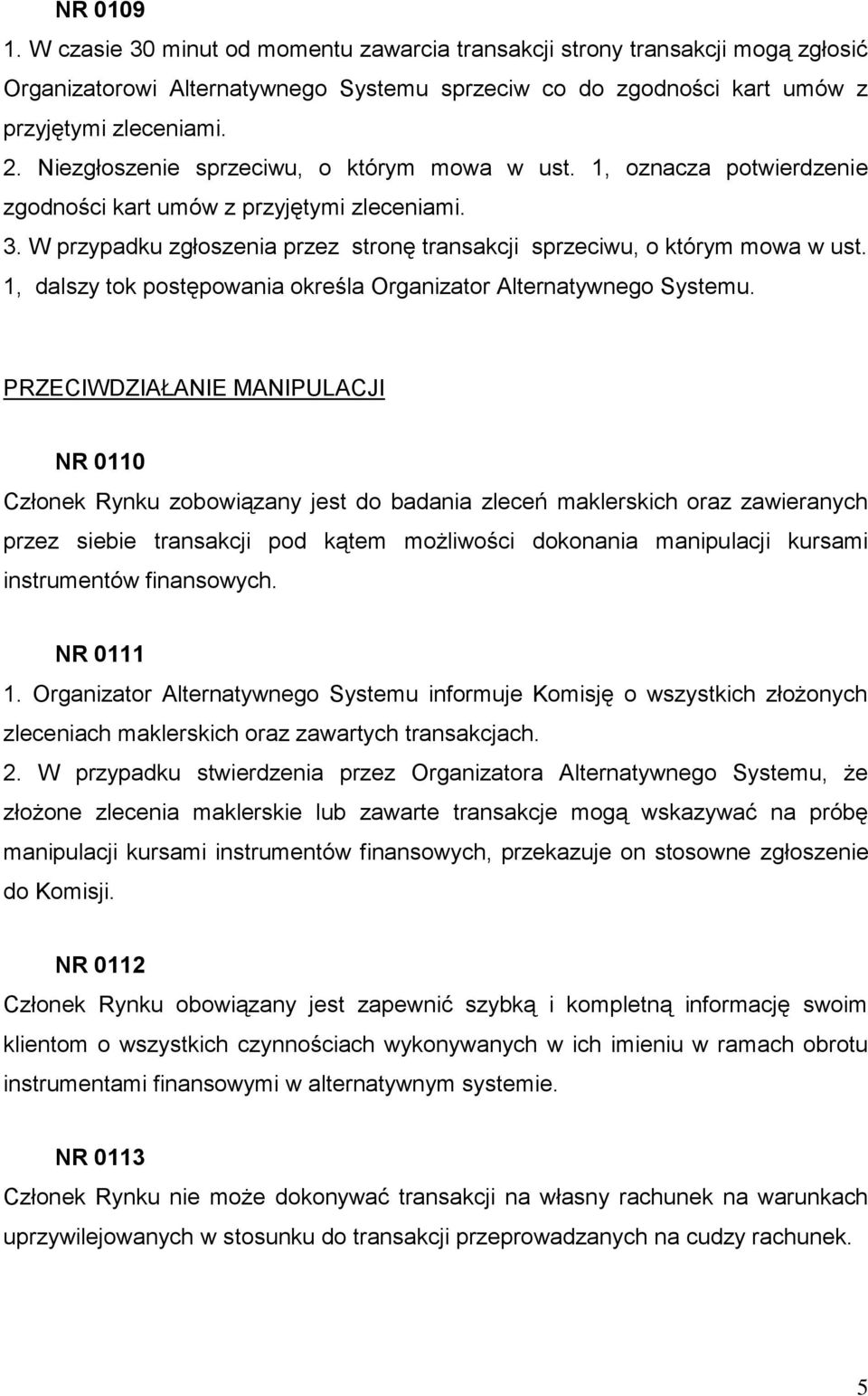 1, dalszy tok postępowania określa Organizator Alternatywnego Systemu.