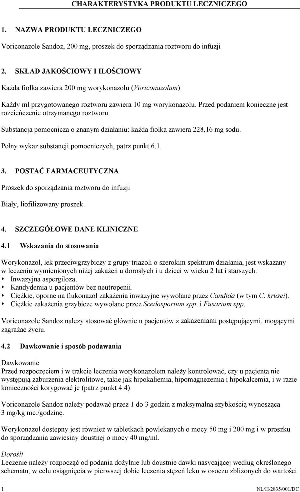 Przed podaniem konieczne jest rozcieńczenie otrzymanego roztworu. Substancja pomocnicza o znanym działaniu: każda fiolka zawiera 228,16 mg sodu. Pełny wykaz substancji pomocniczych, patrz punkt 6.1. 3.