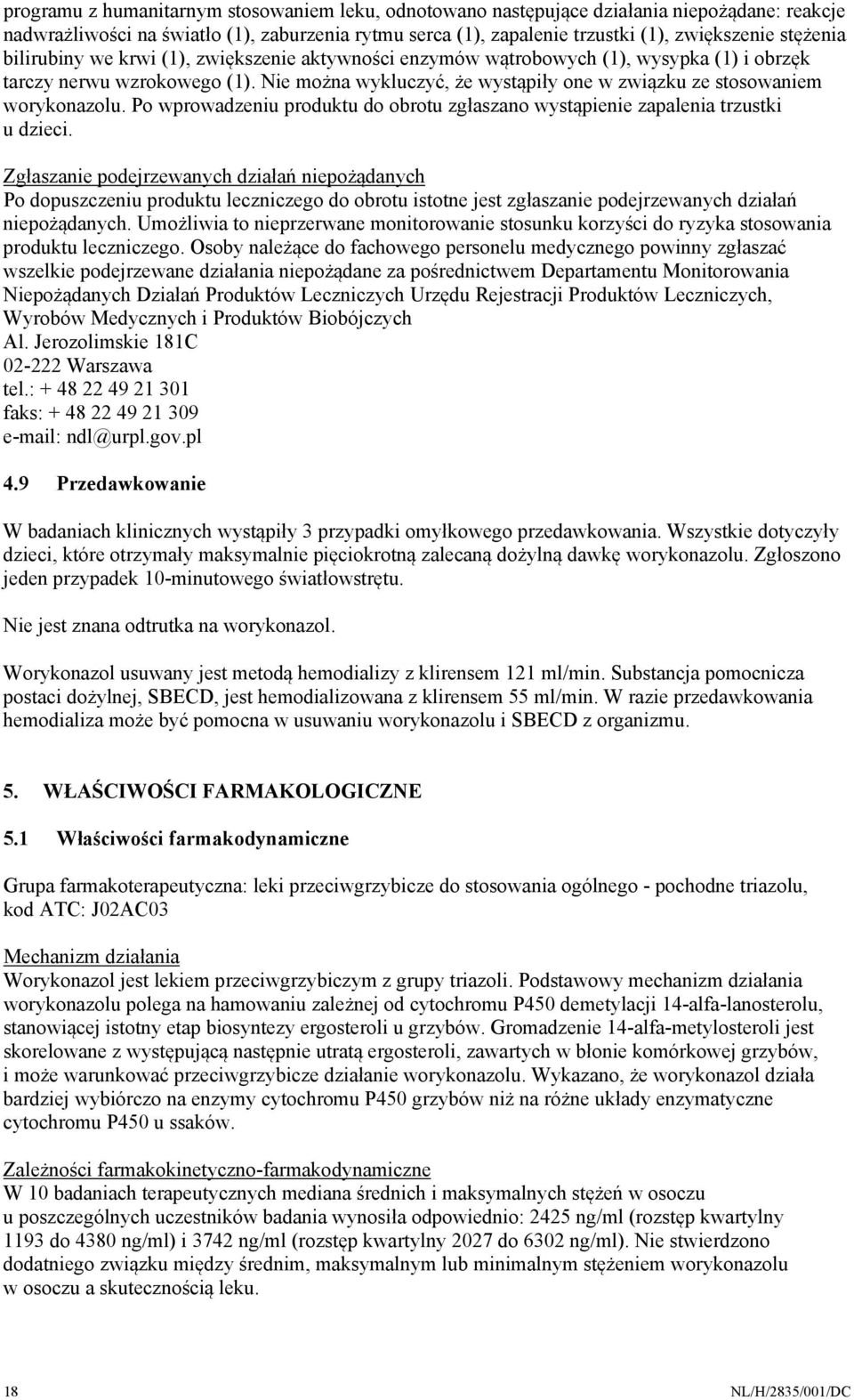 Po wprowadzeniu produktu do obrotu zgłaszano wystąpienie zapalenia trzustki u dzieci.