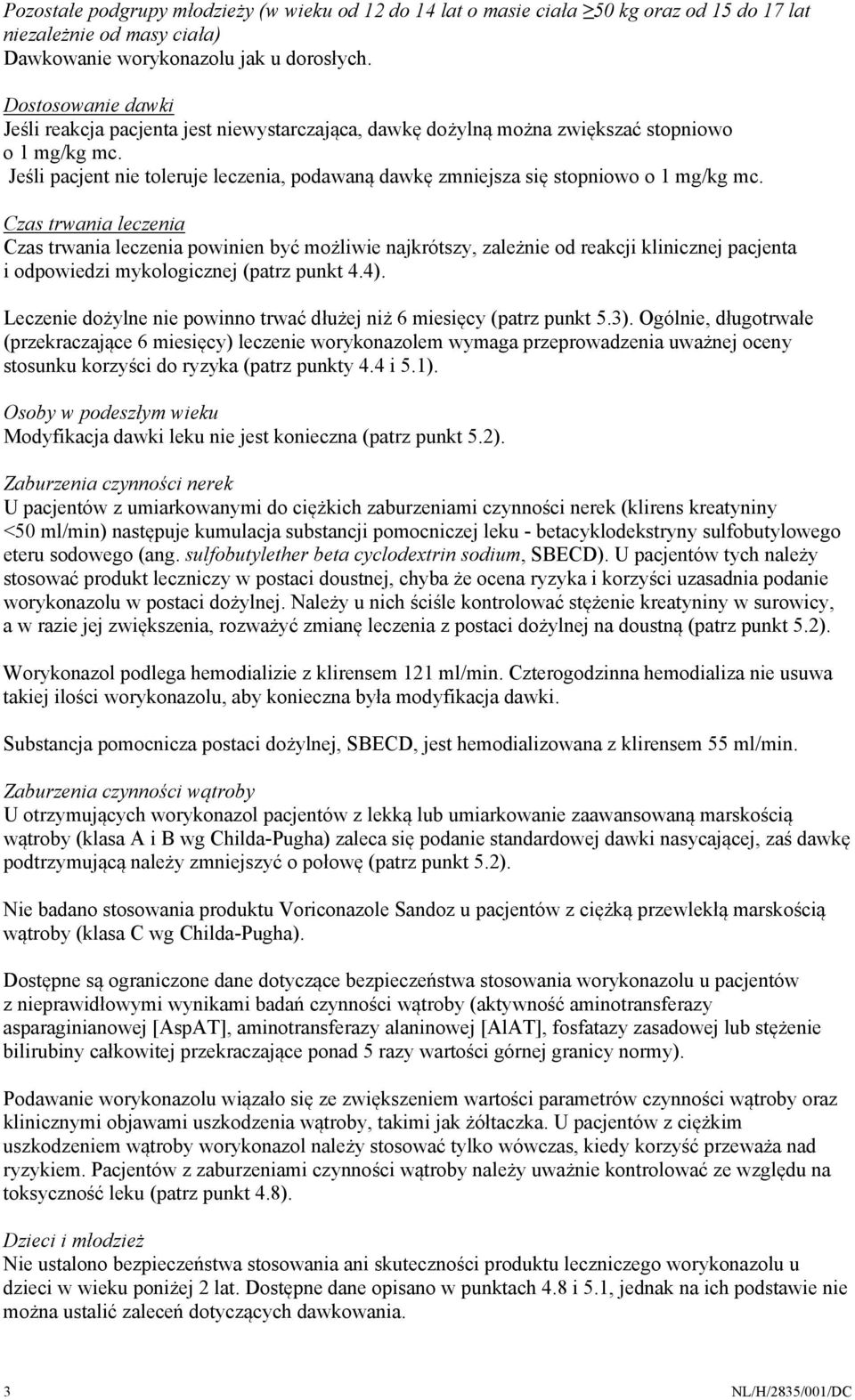 Jeśli pacjent nie toleruje leczenia, podawaną dawkę zmniejsza się stopniowo o 1 mg/kg mc.