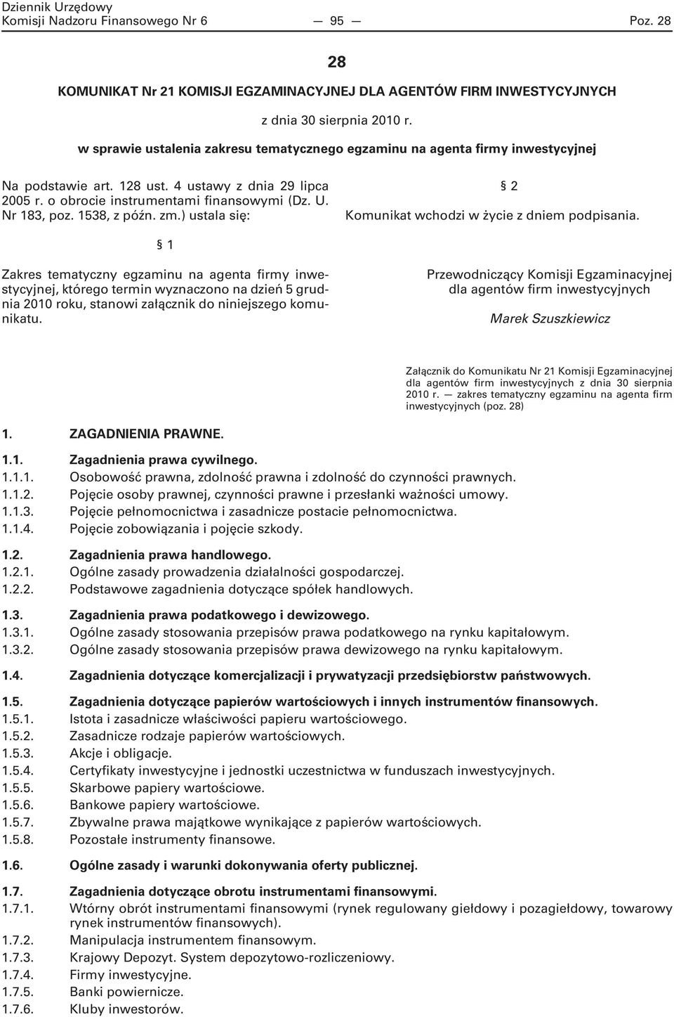 1538, z późn. zm.) ustala się: 2 Komunikat wchodzi w życie z dniem podpisania.