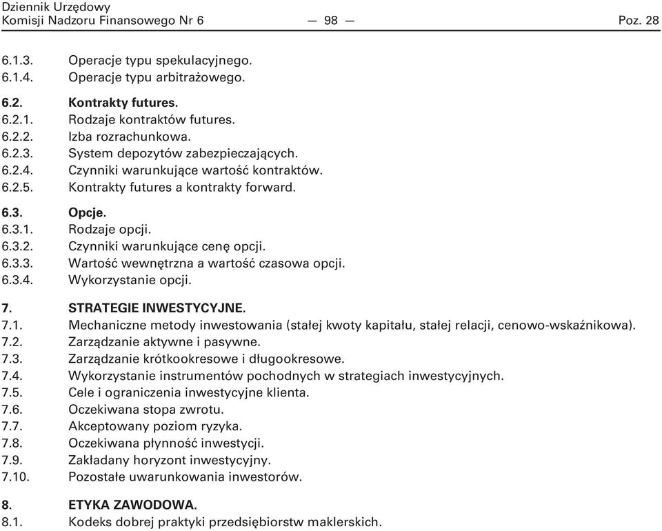 6.3.3. Wartość wewnętrzna a wartość czasowa opcji. 6.3.4. Wykorzystanie opcji. 7. STRATEGIE INWESTYCYJNE. 7.1.